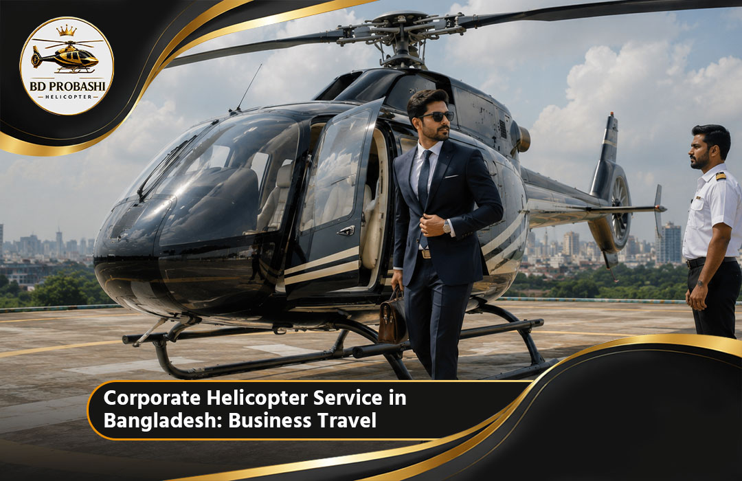 Corporate Helicopter Service in Bangladesh: Business Travel